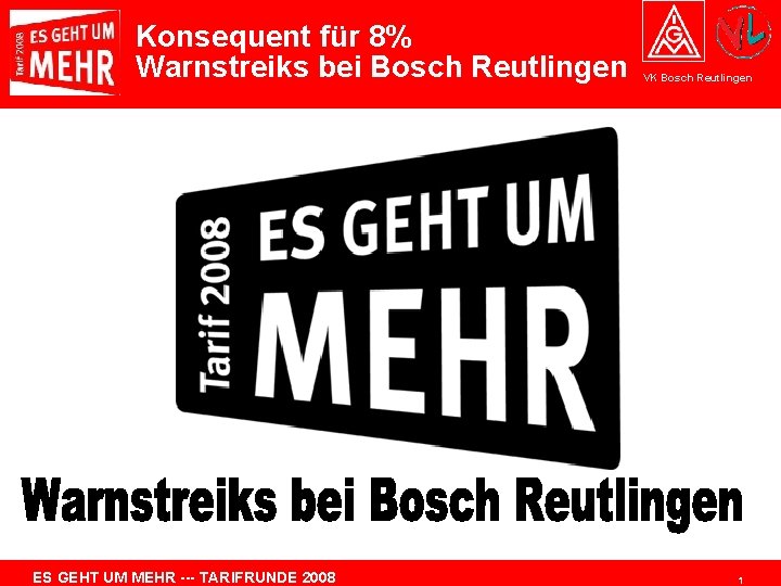 Konsequent für 8% Warnstreiks bei Bosch Reutlingen ES GEHT UM MEHR --- TARIFRUNDE 2008