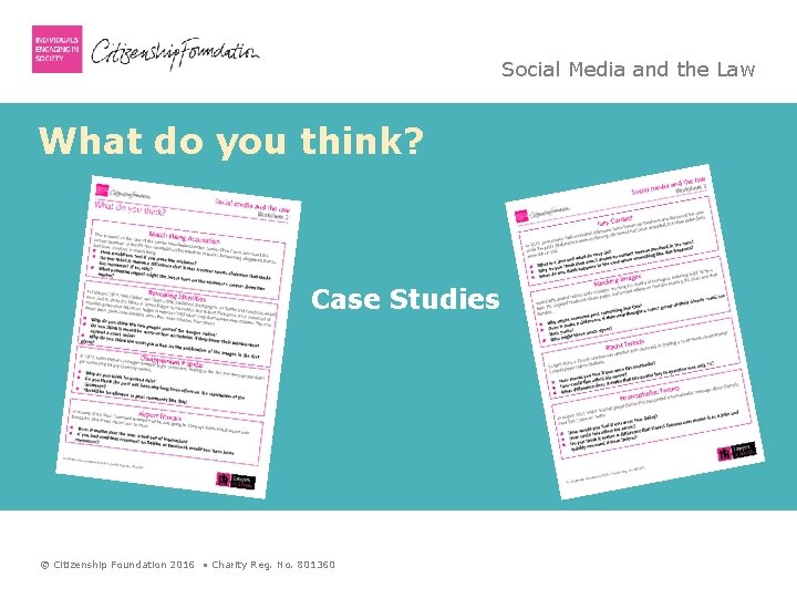 Social Media and the Law What do you think? Case Studies © Citizenship Foundation