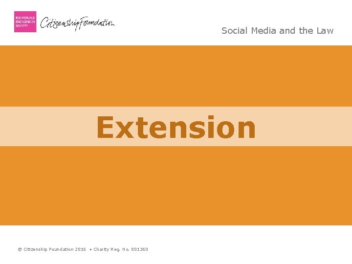 Social Media and the Law Extension © Citizenship Foundation 2016 • Charity Reg. No.