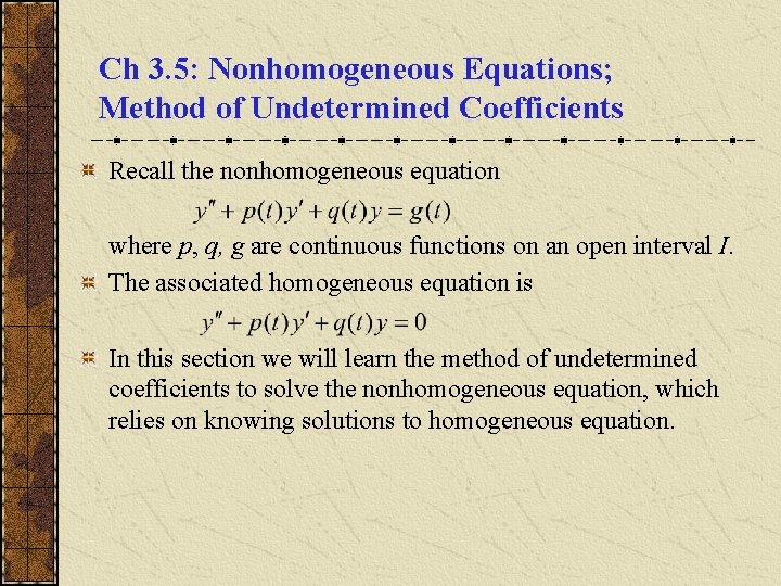 Ch 3. 5: Nonhomogeneous Equations; Method of Undetermined Coefficients Recall the nonhomogeneous equation where