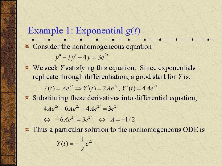 Example 1: Exponential g(t) Consider the nonhomogeneous equation We seek Y satisfying this equation.