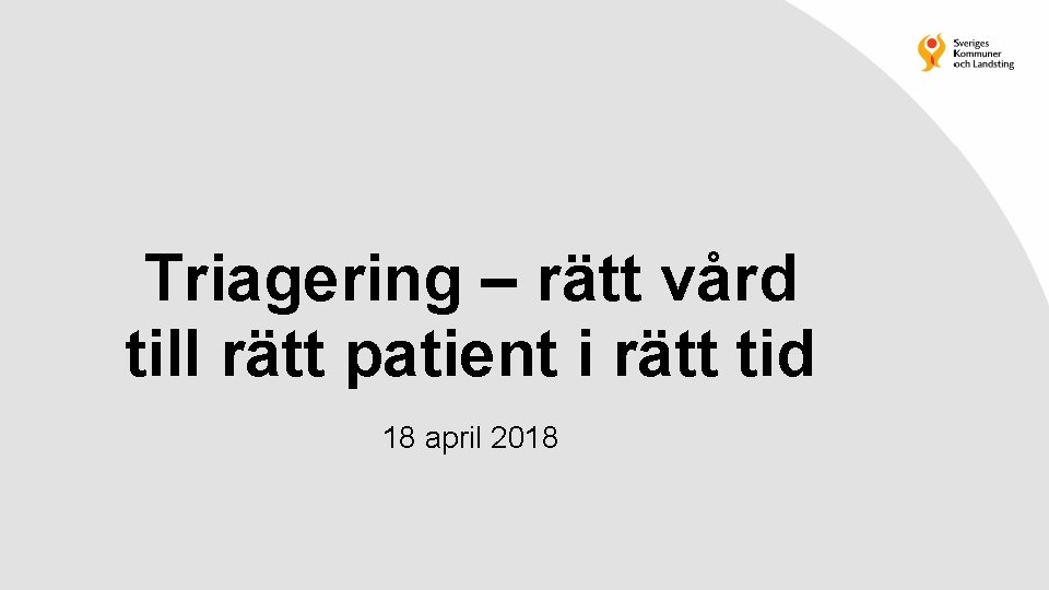 Triagering – rätt vård till rätt patient i rätt tid 18 april 2018 