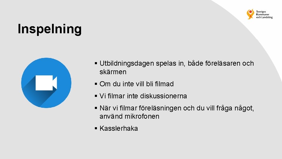 Inspelning § Utbildningsdagen spelas in, både föreläsaren och skärmen § Om du inte vill