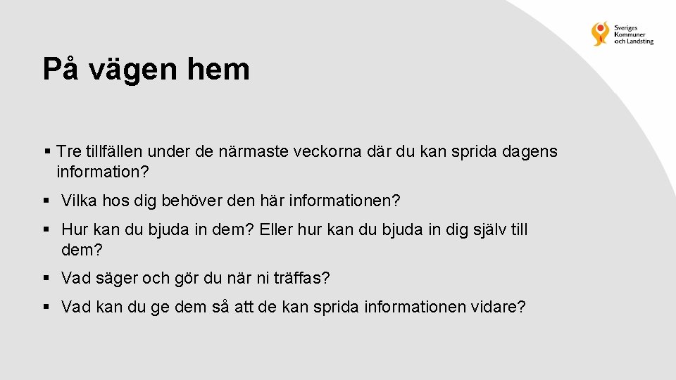 På vägen hem § Tre tillfällen under de närmaste veckorna där du kan sprida