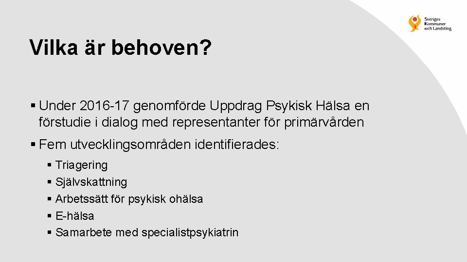 Vilka är behoven? § Under 2016 -17 genomförde Uppdrag Psykisk Hälsa en förstudie i