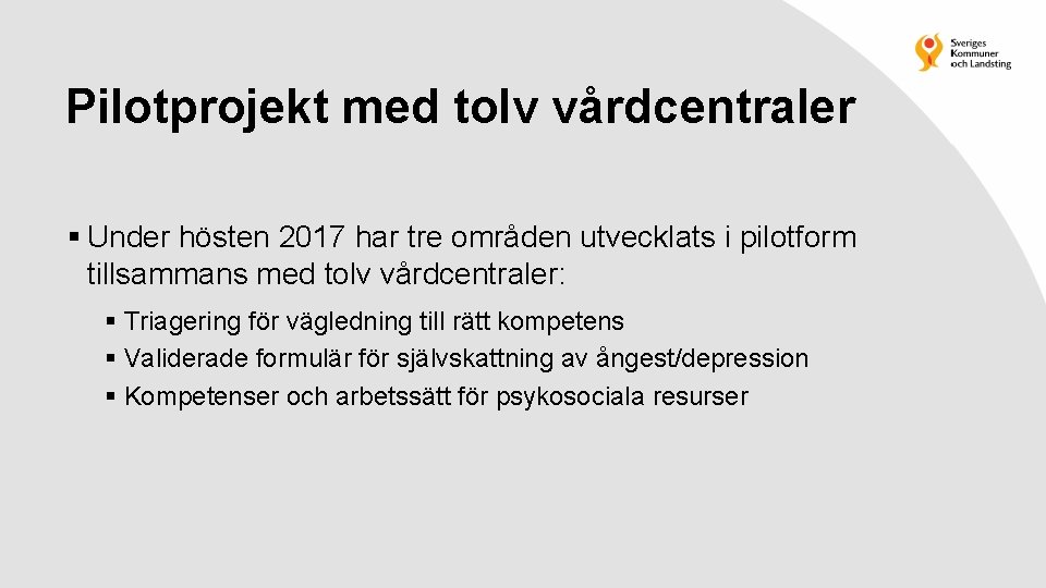 Pilotprojekt med tolv vårdcentraler § Under hösten 2017 har tre områden utvecklats i pilotform