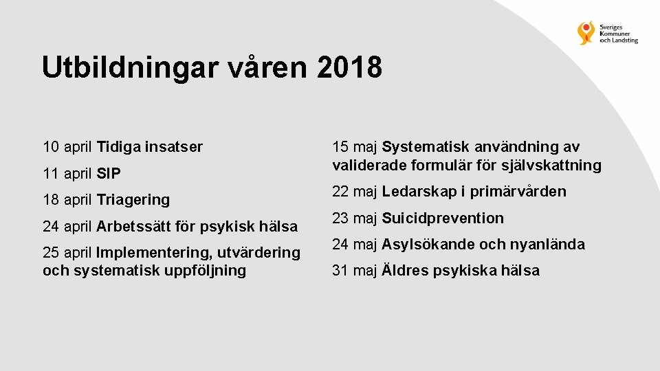 Utbildningar våren 2018 10 april Tidiga insatser 11 april SIP 18 april Triagering 24