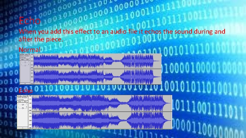 Echo When you add this effect to an audio file it echos the sound