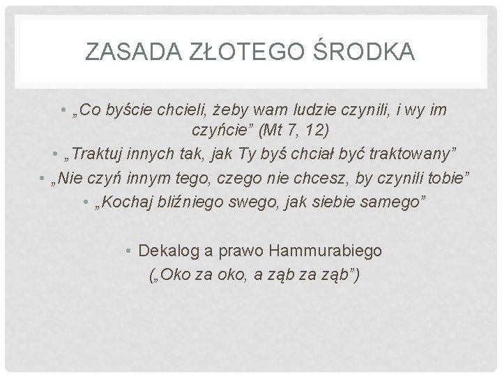 ZASADA ZŁOTEGO ŚRODKA • „Co byście chcieli, żeby wam ludzie czynili, i wy im ZASADA ZŁOTEGO ŚRODKA • „Co byście chcieli, żeby wam ludzie czynili, i wy im