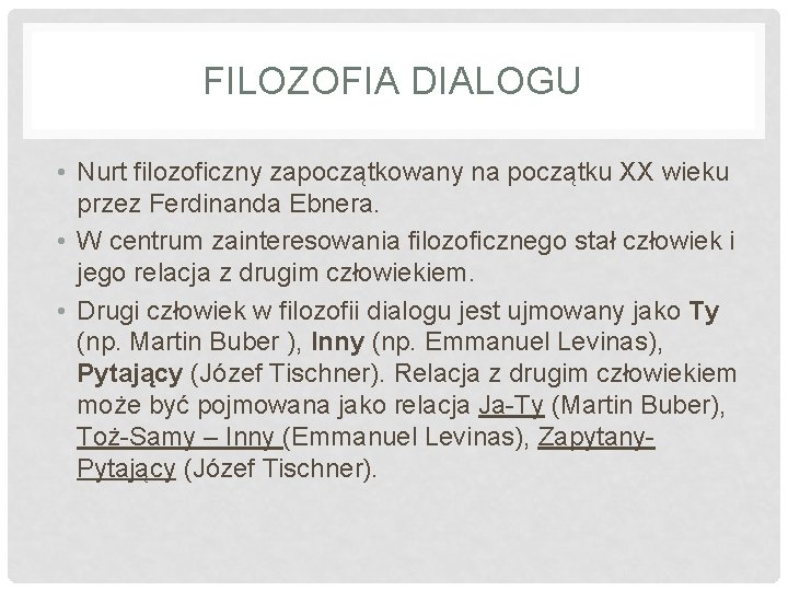 FILOZOFIA DIALOGU • Nurt filozoficzny zapoczątkowany na początku XX wieku przez Ferdinanda Ebnera. • FILOZOFIA DIALOGU • Nurt filozoficzny zapoczątkowany na początku XX wieku przez Ferdinanda Ebnera. •