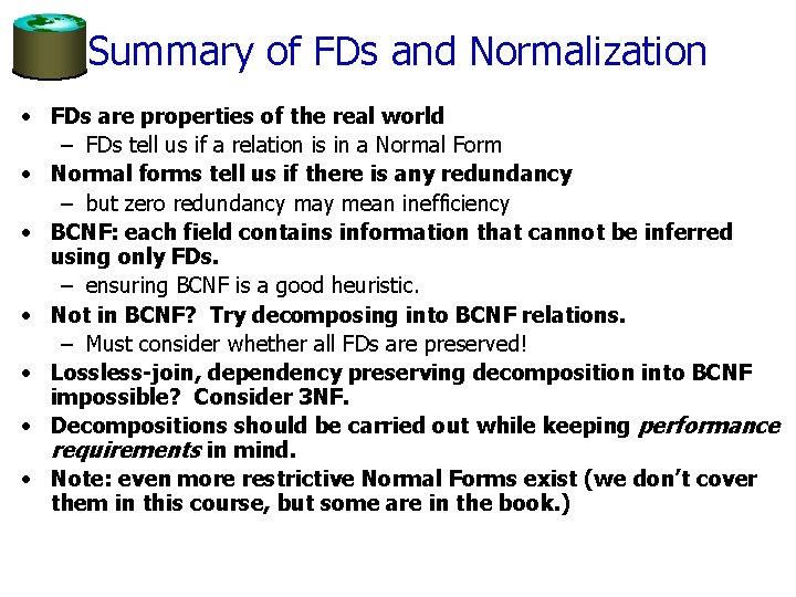 Summary of FDs and Normalization • FDs are properties of the real world –