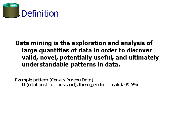 Definition Data mining is the exploration and analysis of large quantities of data in