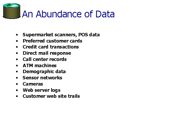 An Abundance of Data • • • Supermarket scanners, POS data Preferred customer cards