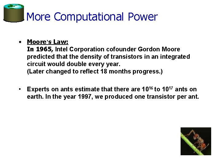 More Computational Power • Moore’s Law: In 1965, Intel Corporation cofounder Gordon Moore predicted