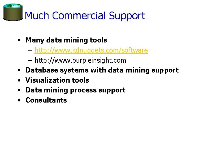 Much Commercial Support • Many data mining tools – http: //www. kdnuggets. com/software –