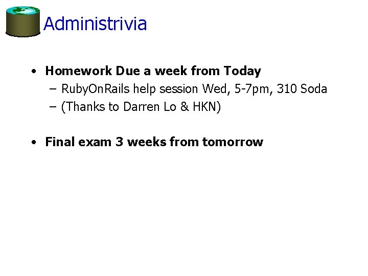 Administrivia • Homework Due a week from Today – Ruby. On. Rails help session