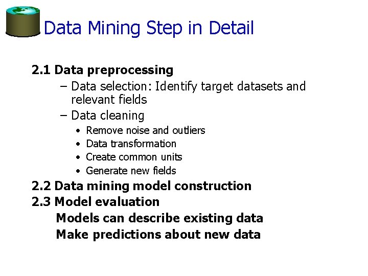 Data Mining Step in Detail 2. 1 Data preprocessing – Data selection: Identify target