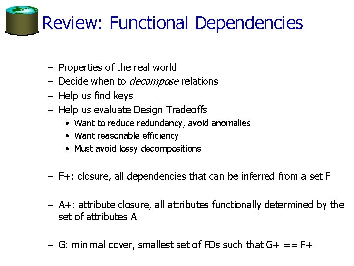 Review: Functional Dependencies – – Properties of the real world Decide when to decompose