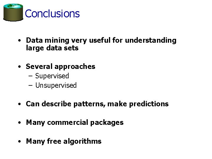 Conclusions • Data mining very useful for understanding large data sets • Several approaches