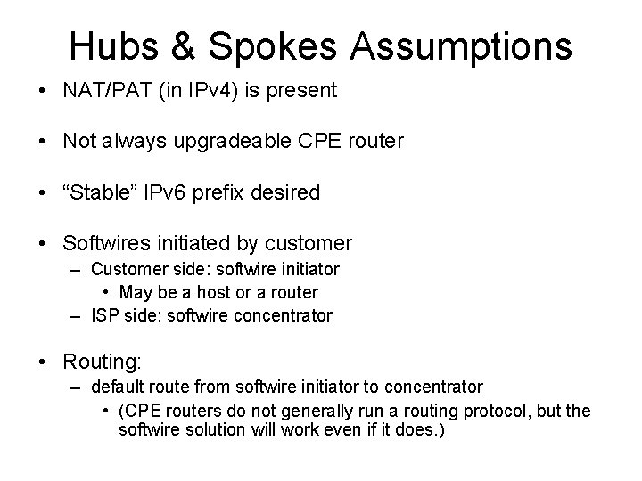 Hubs & Spokes Assumptions • NAT/PAT (in IPv 4) is present • Not always