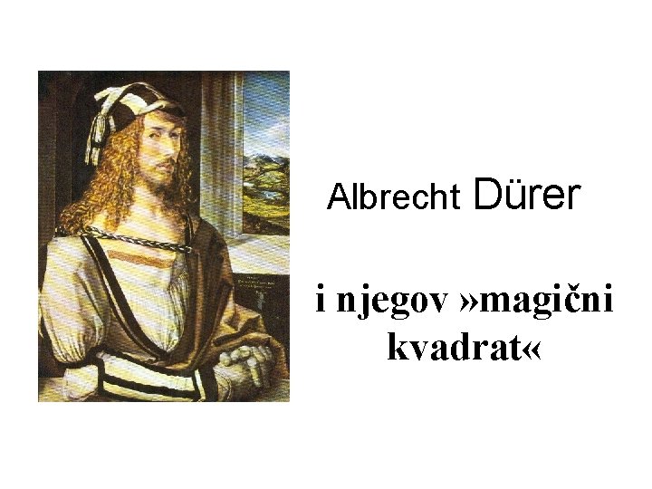 Albrecht Dürer i njegov » magični kvadrat « 