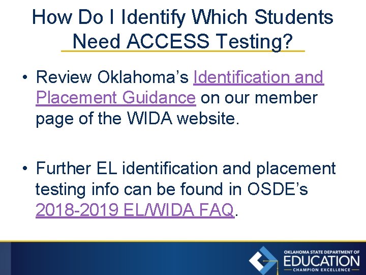 How Do I Identify Which Students Need ACCESS Testing? • Review Oklahoma’s Identification and
