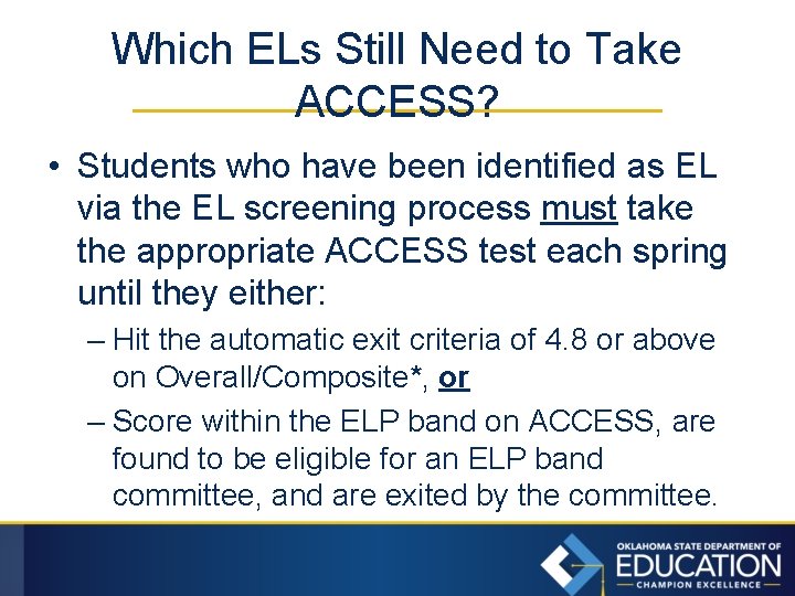 Which ELs Still Need to Take ACCESS? • Students who have been identified as