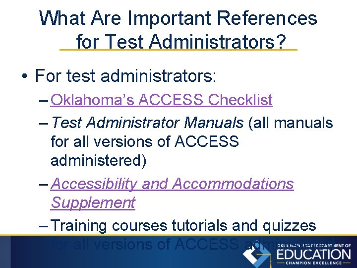 What Are Important References for Test Administrators? • For test administrators: – Oklahoma’s ACCESS