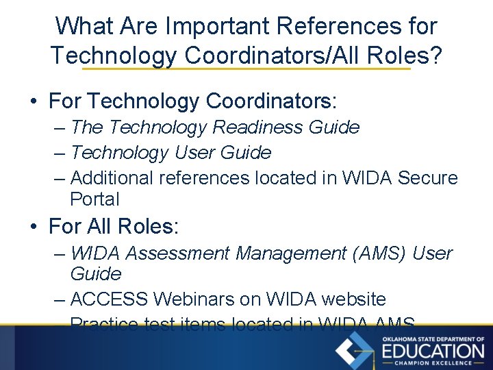 What Are Important References for Technology Coordinators/All Roles? • For Technology Coordinators: – The