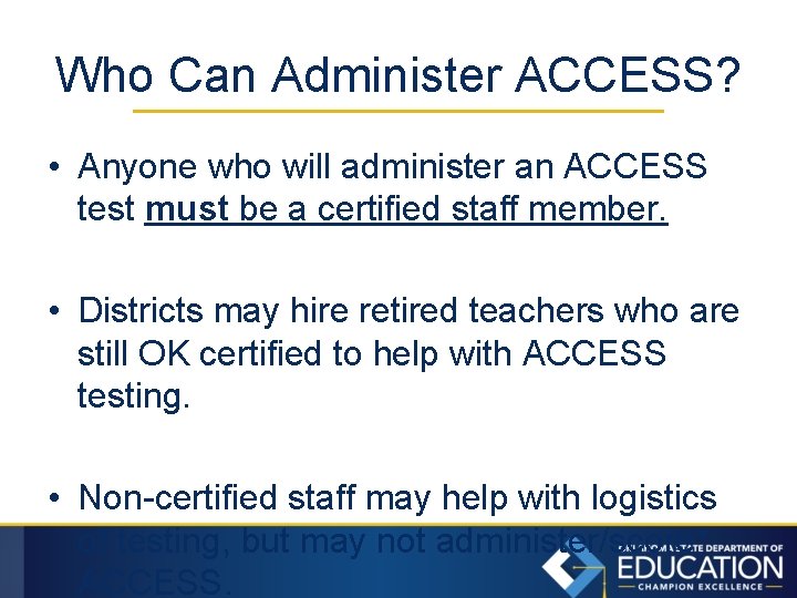Who Can Administer ACCESS? • Anyone who will administer an ACCESS test must be
