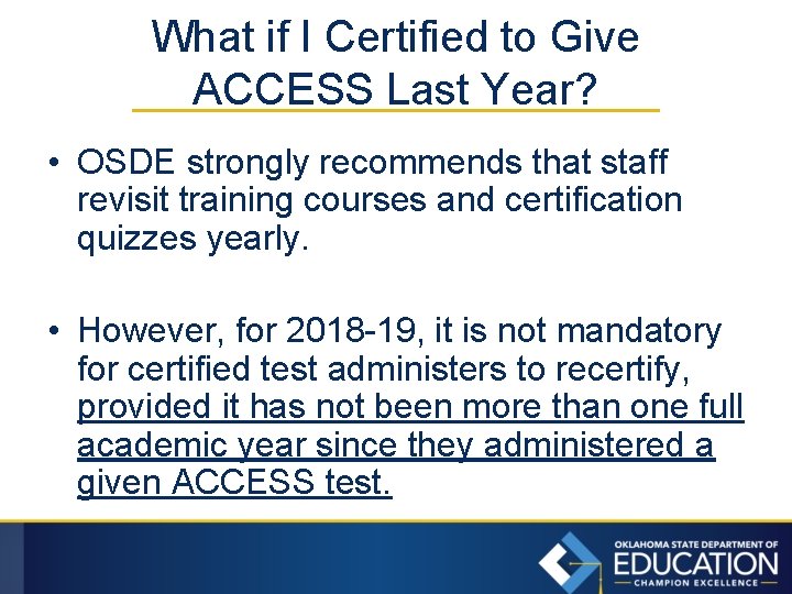 What if I Certified to Give ACCESS Last Year? • OSDE strongly recommends that