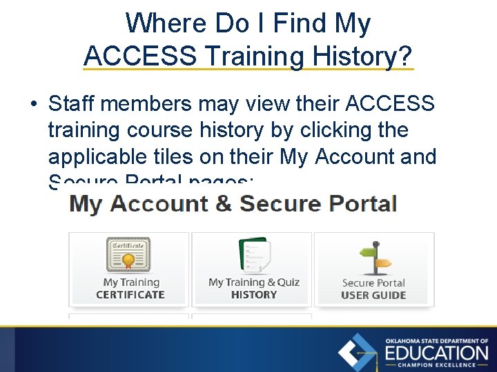 Where Do I Find My ACCESS Training History? • Staff members may view their
