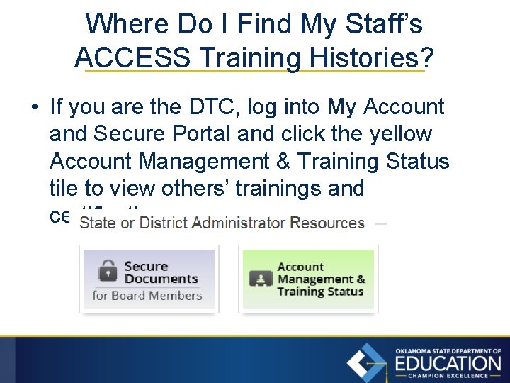 Where Do I Find My Staff’s ACCESS Training Histories? • If you are the