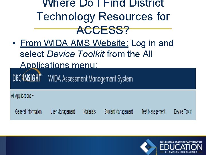 Where Do I Find District Technology Resources for ACCESS? • From WIDA AMS Website: