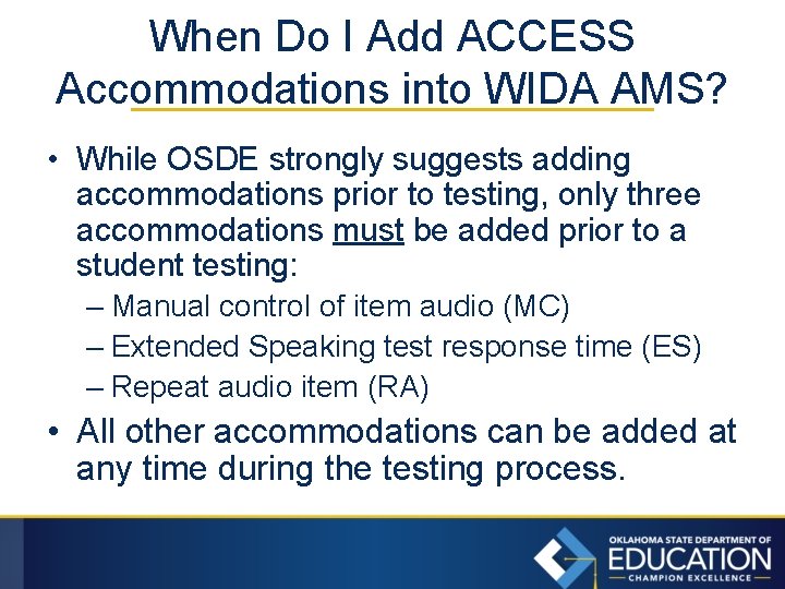 When Do I Add ACCESS Accommodations into WIDA AMS? • While OSDE strongly suggests