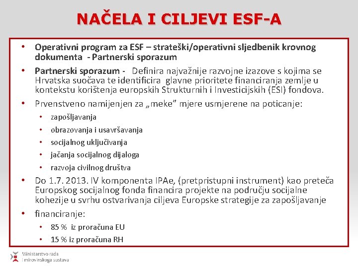 NAČELA I CILJEVI ESF-A • Operativni program za ESF – strateški/operativni sljedbenik krovnog dokumenta