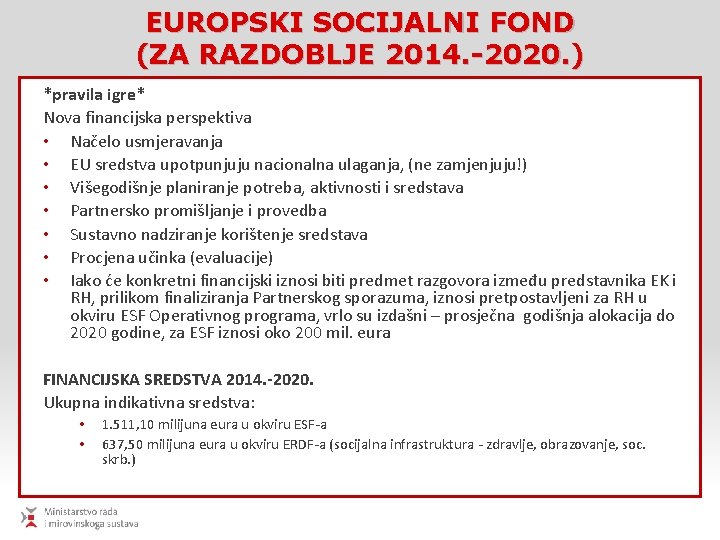 EUROPSKI SOCIJALNI FOND (ZA RAZDOBLJE 2014. -2020. ) *pravila igre* Nova financijska perspektiva •