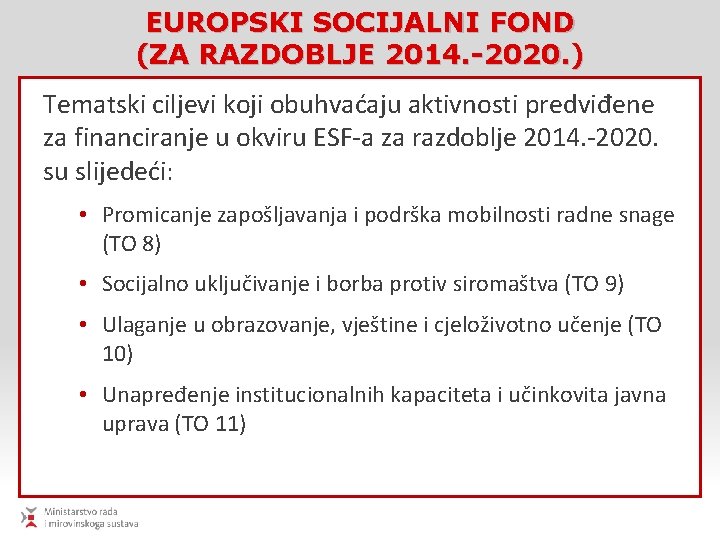 EUROPSKI SOCIJALNI FOND (ZA RAZDOBLJE 2014. -2020. ) Tematski ciljevi koji obuhvaćaju aktivnosti predviđene