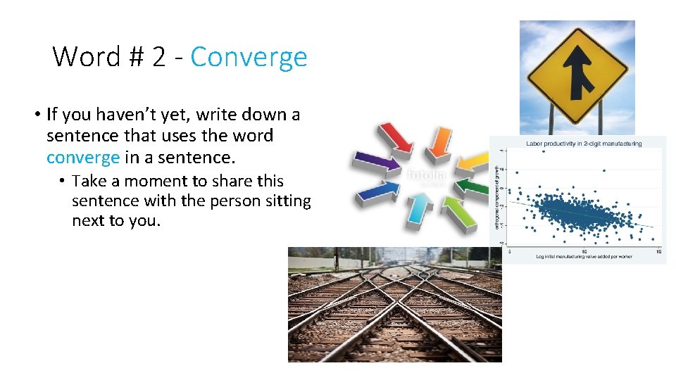 Word # 2 - Converge • If you haven’t yet, write down a sentence