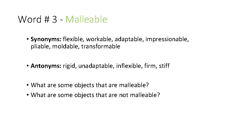 Word # 3 - Malleable • Synonyms: flexible, workable, adaptable, impressionable, pliable, moldable, transformable