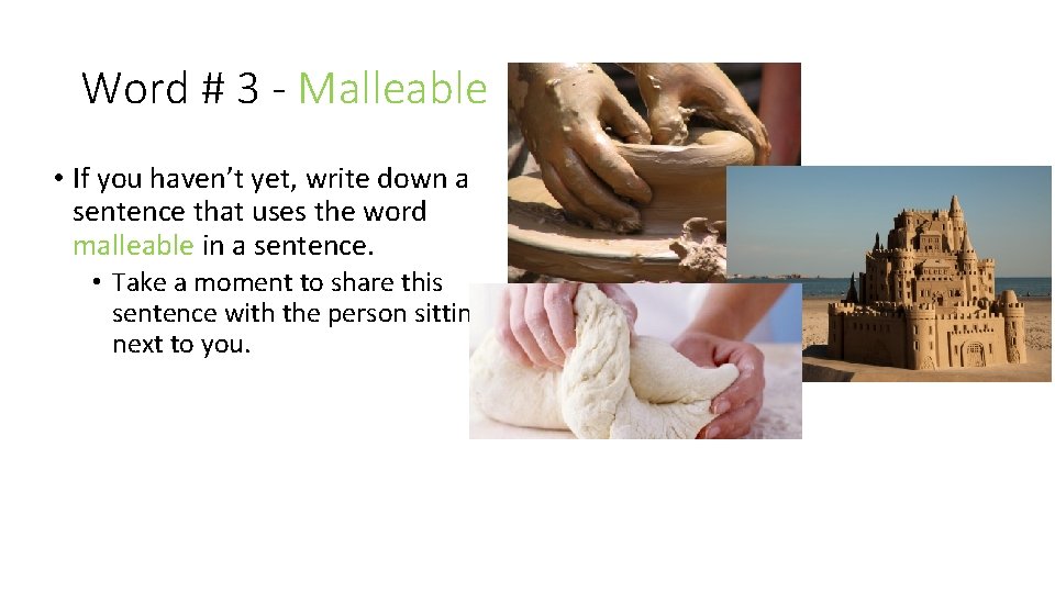 Word # 3 - Malleable • If you haven’t yet, write down a sentence