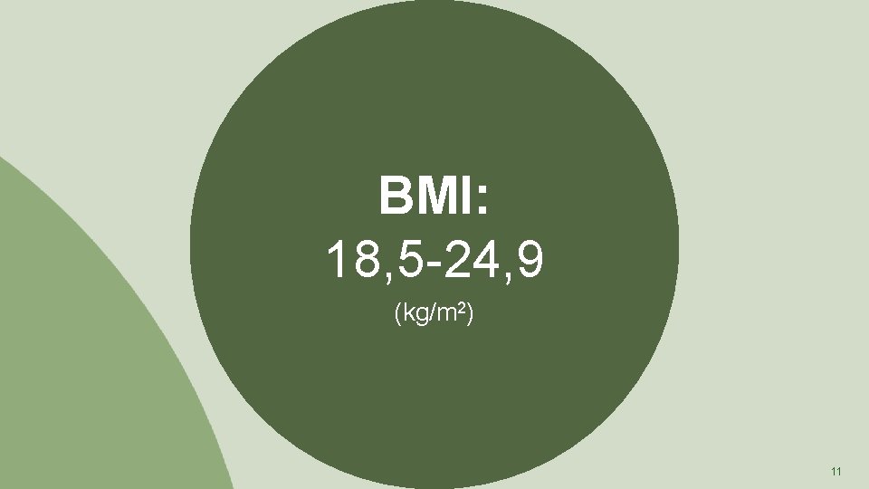 BMI: 18, 5 -24, 9 (kg/m 2) 11 