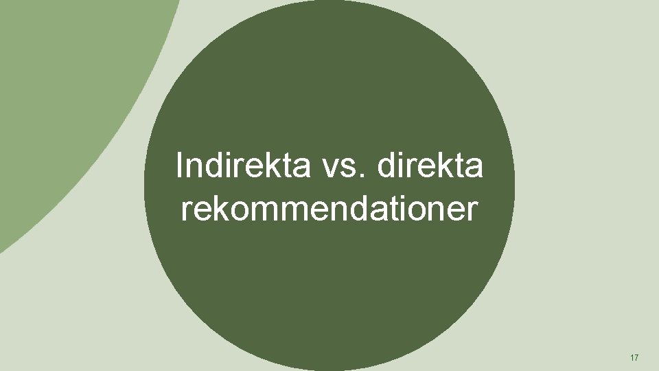 Indirekta vs. direkta rekommendationer 17 Indirekta vs. direkta rekommendationer 17