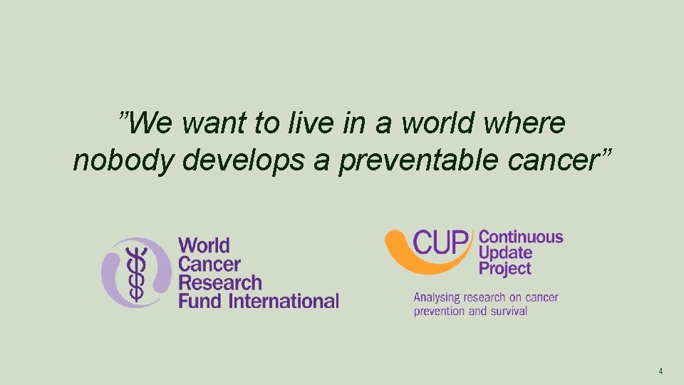 ”We want to live in a world where nobody develops a preventable cancer” 4