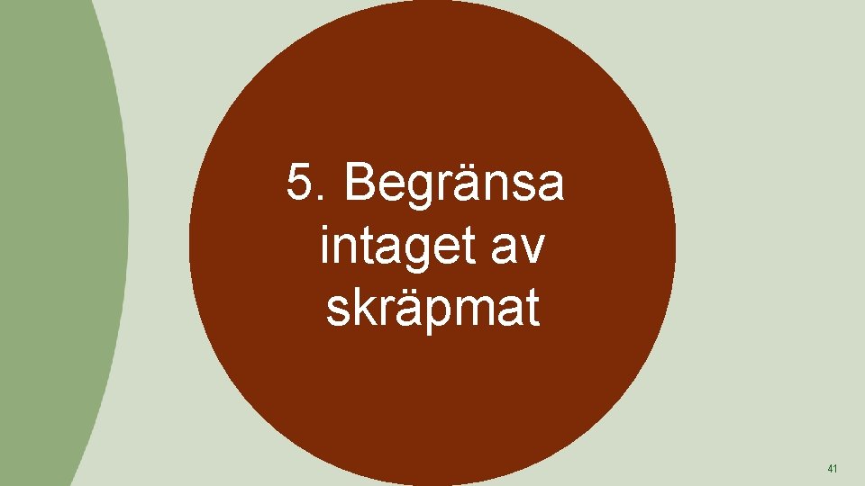 5. Begränsa intaget av skräpmat 41 