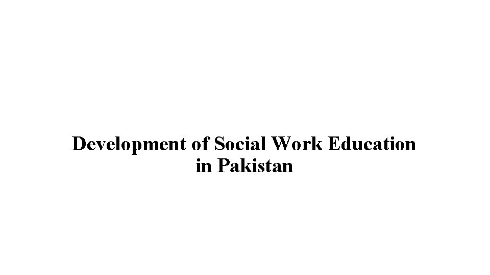 Development of Social Work Education in Pakistan 