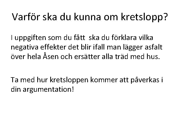Varför ska du kunna om kretslopp? I uppgiften som du fått ska du förklara