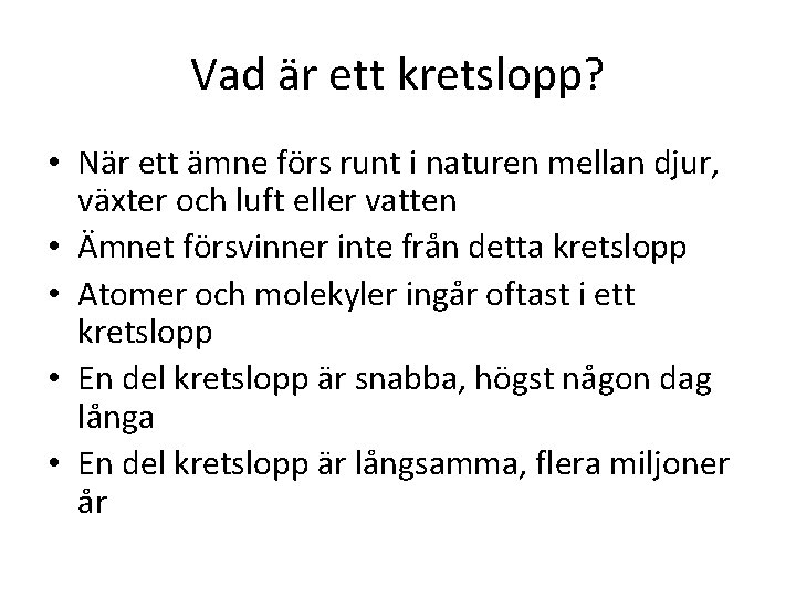 Vad är ett kretslopp? • När ett ämne förs runt i naturen mellan djur,