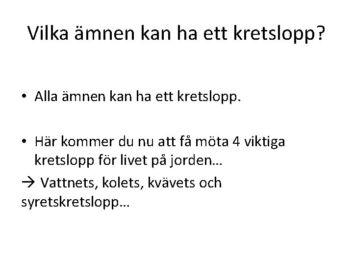 Vilka ämnen kan ha ett kretslopp? • Alla ämnen kan ha ett kretslopp. •