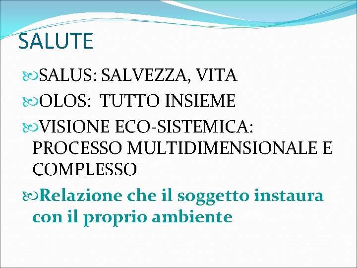 SALUTE SALUS: SALVEZZA, VITA OLOS: TUTTO INSIEME VISIONE ECO-SISTEMICA: PROCESSO MULTIDIMENSIONALE E COMPLESSO Relazione